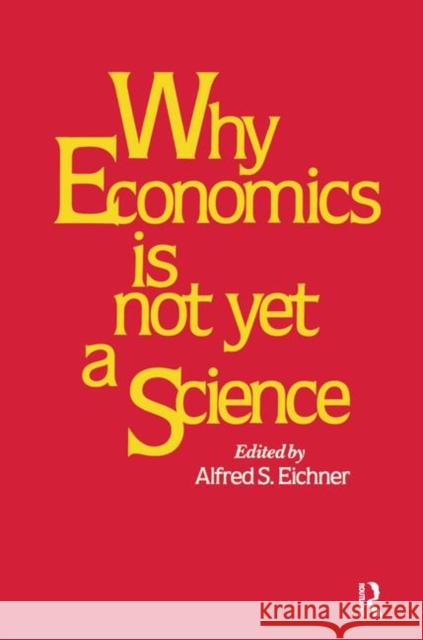 Why Economics Is Not Yet a Science Alfred S. Eichner 9780873322652 M.E. Sharpe