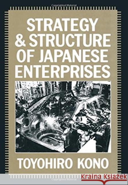 Strategy and Structure of Japanese Enterprises Toyohiro Kono 9780873322874