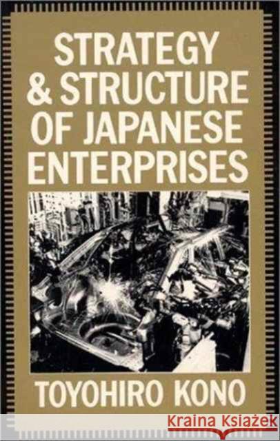 Strategy and Structure of Japanese Enterprises Toyohiro Kono 9780873322881 Routledge