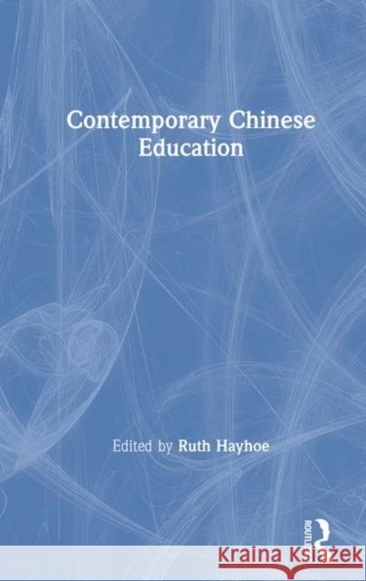 Contemporary Chinese Education Ruth Hayhoe 9780873322973