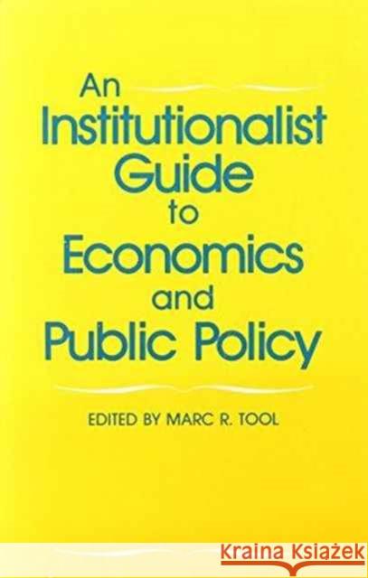An Institutionalist Guide to Economics and Public Policy Marc R. Tool   9780873323000 M.E. Sharpe