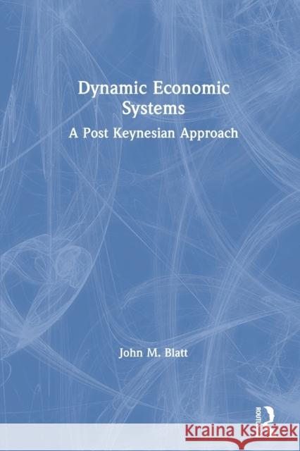 Dynamic Economic Systems: A Post Keynesian Approach Blatt, John M. 9780873323062 M.E. Sharpe