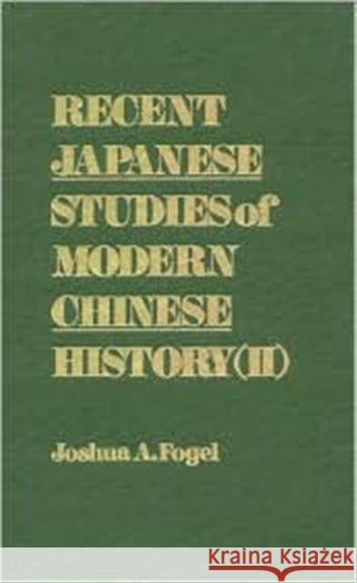 Recent Japanese Studies of Modern Chinese History Fogel, Joshua A. 9780873323086