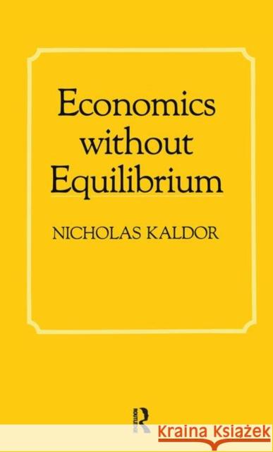 Economics Without Equilibrium Nicholas Kaldor 9780873323369 Routledge