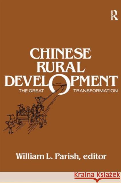 Chinese Rural Development: The Great Transformation: The Great Transformation Parish, William L. 9780873323444