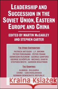 Leadership and Succession in the Soviet Union, Eastern Europe, and China McCauley, Martin 9780873323475