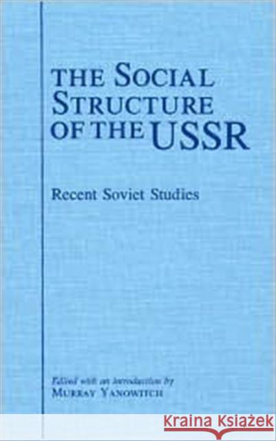 The Social Structure of the USSR: Recent Soviet Studies Yanowitch, Murray 9780873323628 Routledge