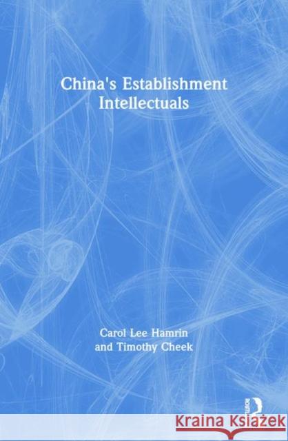 China's Establishment Intellectuals Carol Lee Hamrin 9780873323673 M.E. Sharpe