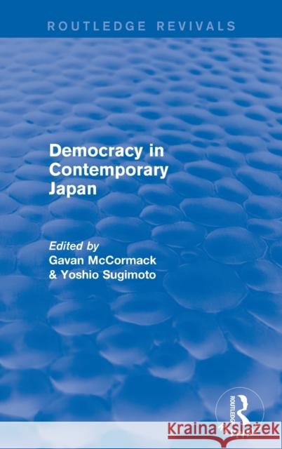 Democracy in Contemporary Japan Gavan McCormack Yoshio Sugimoto 9780873323970 Routledge