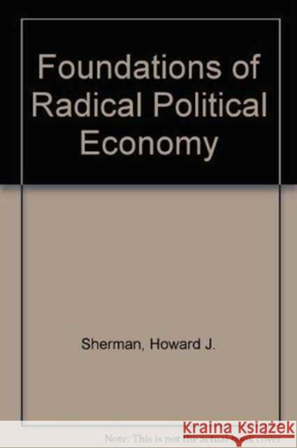 Foundations of Radical Political Economy Howard J. Sherman 9780873324168