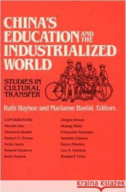 China's Education and the Industrialized World: Studies in Cultural Transfer: Studies in Cultural Transfer Ruth Hayhoe Marianne Bastid 9780873324250