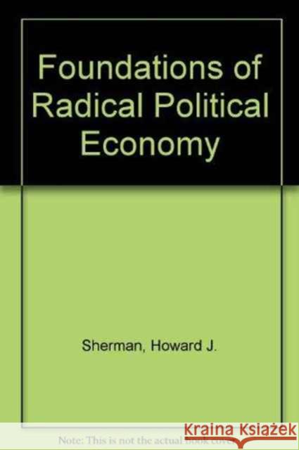 Foundations of Radical Political Economy Howard J Sherman   9780873324311 Taylor and Francis