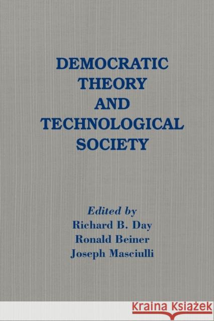 Democratic Theory and Technological Society Richard B. Day 9780873324489 M.E. Sharpe