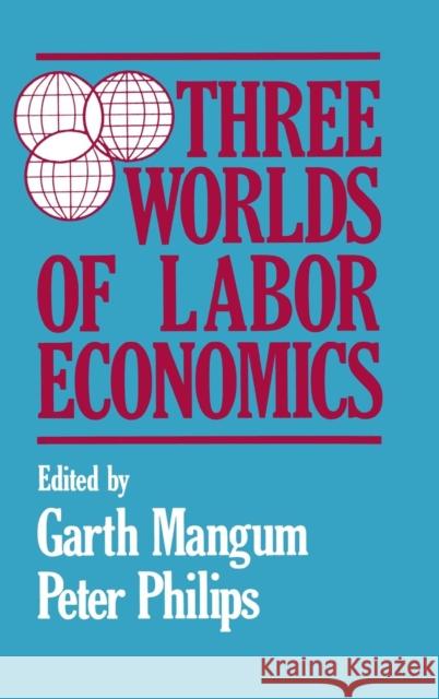 Three Worlds of Labour Economics Garth L. Mangum 9780873324557 M.E. Sharpe