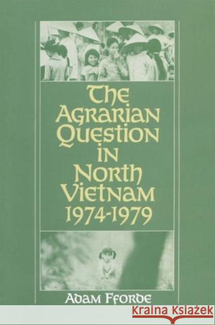 The Agrarian Question in North Vietnam, 1974-79: A Study of Cooperator Resistance to State Policy Fforde, Adam 9780873324861