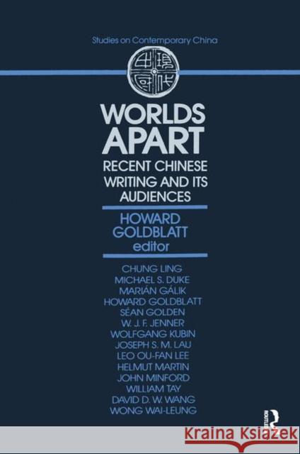 Worlds Apart: Recent Chinese Writing and Its Audiences: Recent Chinese Writing and Its Audiences Goldblatt, Howard 9780873325028