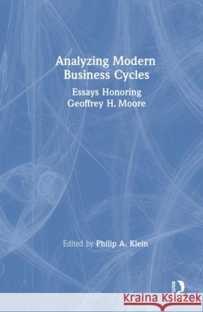 Analysing Modern Business Cycles: Essays Honoring Geoffrey H.Moore Klein, Philip A. 9780873325257 M.E. Sharpe