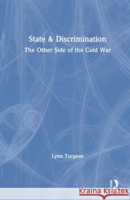 State & Discrimination: The Other Side of the Cold War Turgeon, Lynn 9780873325325 M.E. Sharpe
