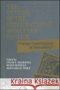 The Future of the International Monetary System: Change, Coordination of Instability? Hamouda, Omar F. 9780873325677