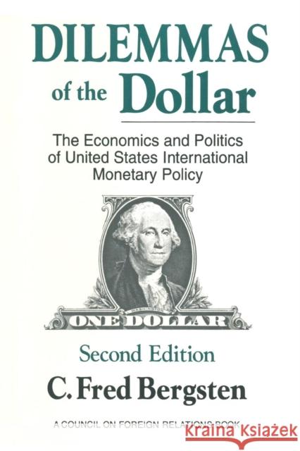Dilemmas of the Dollar: Economics and Politics of United States International Monetary Policy Bergsten, C. Fred 9780873326001