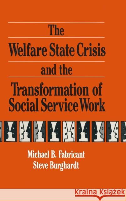 The Welfare State Crisis and the Transformation of Social Service Work Michael Fabricant Steve F. Burghardt Irwin Epstein 9780873326421