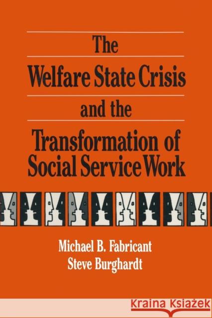 The Welfare State Crisis and the Transformation of Social Service Work Michael B. Fabricant Steve Burghardt 9780873326438
