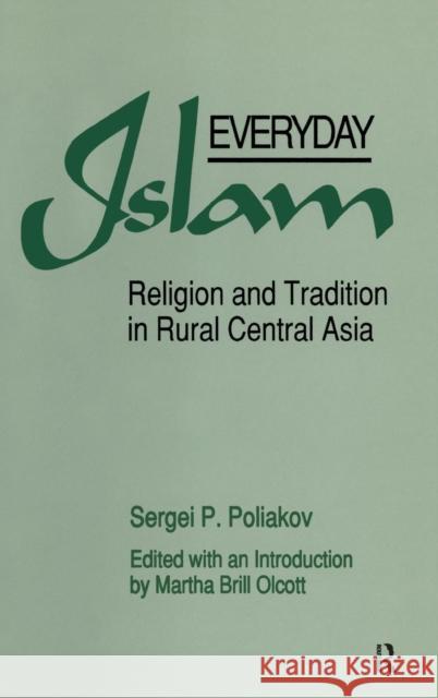 Everyday Islam: Religion and Tradition in Rural Central Asia Poliakov, Sergei P. 9780873326735 M.E. Sharpe