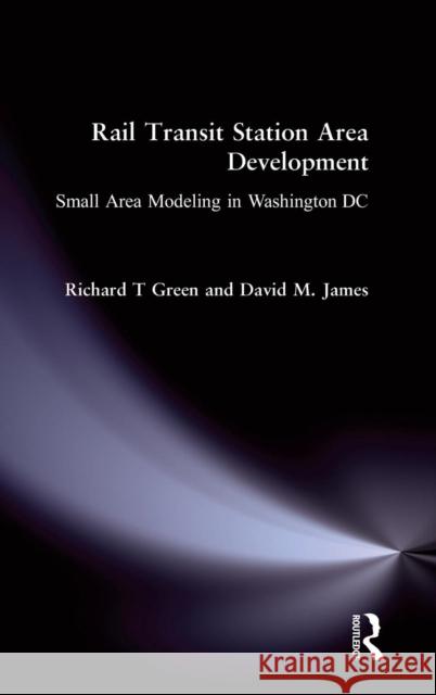 Rail Transit Station Area Development: Small Area Modeling in Washington DC Green, Richard T. 9780873326964