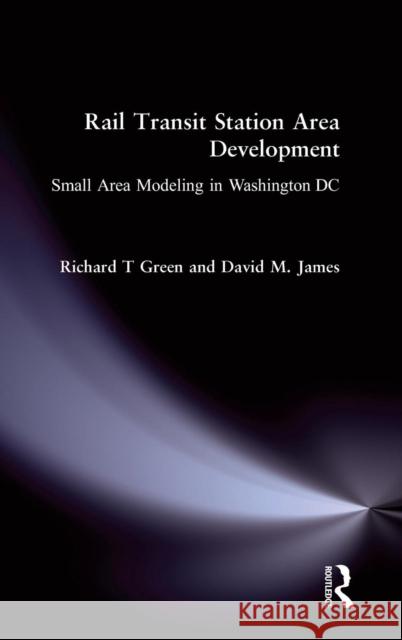 Rail Transit Station Area Development: Small Area Modeling in Washington DC Green, Richard T. 9780873326964 M.E. Sharpe