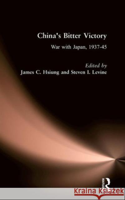 China's Bitter Victory: War with Japan, 1937-45 Hsiung, James C. 9780873327084