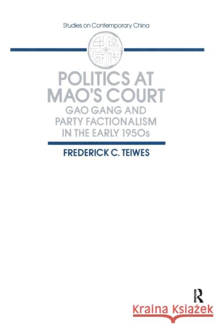 Politics at Mao's Court: Gao Gang and Party Factionalism in the Early 1950s Frederick C. Teiwes   9780873327091