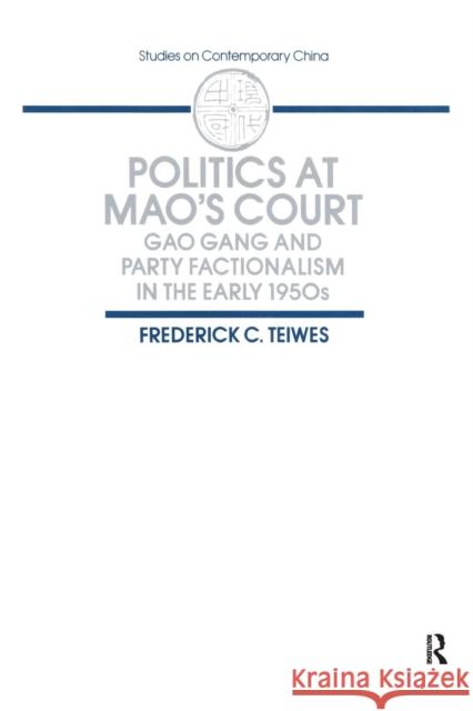 Politics at Mao's Court: Gao Gang and Party Factionalism in the Early 1950s Frederick C. Teiwes   9780873327091 M.E. Sharpe