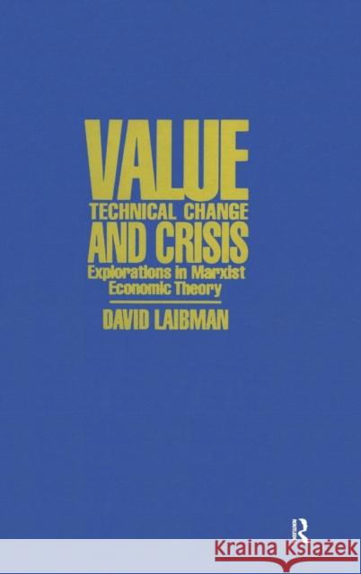 Value, Technical Change and Crisis: Explorations in Marxist Economic Theory: Explorations in Marxist Economic Theory Laibman, David 9780873327350