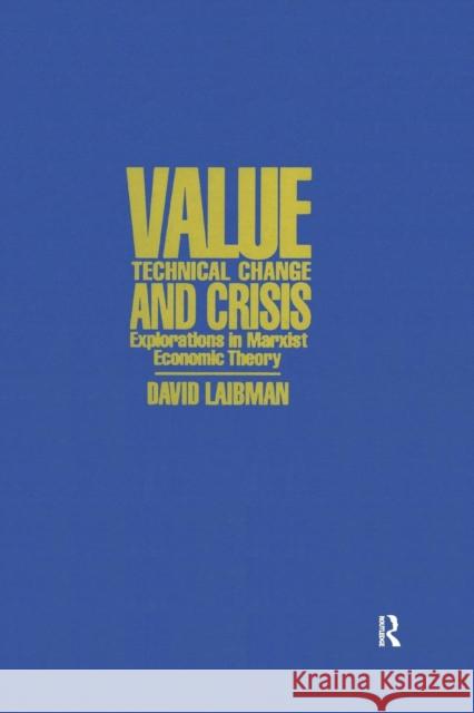 Value, Technical Change and Crisis: Explorations in Marxist Economic Theory: Explorations in Marxist Economic Theory Laibman, David 9780873327367