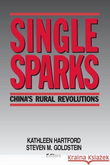 Single Sparks: China's Rural Revolutions Steven M. Goldstein Kathleen Hartford 9780873327534