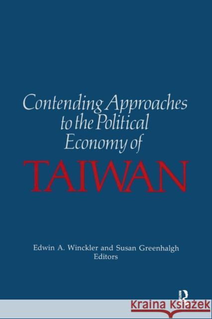 Contending Approaches to the Political Economy of Taiwan Edwin A. Winckler Susan Greenhaigh 9780873327718 M.E. Sharpe