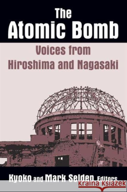 The Atomic Bomb: Voices from Hiroshima and Nagasaki: Voices from Hiroshima and Nagasaki Selden, Kyoko Iriye 9780873327732