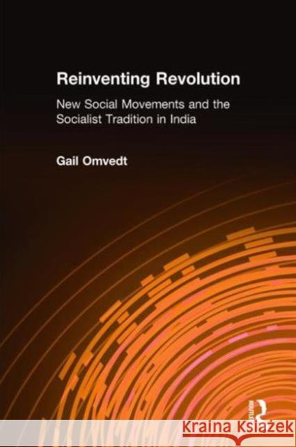 Reinventing Revolution: New Social Movements and the Socialist Tradition in India Omvedt, Gail 9780873327848