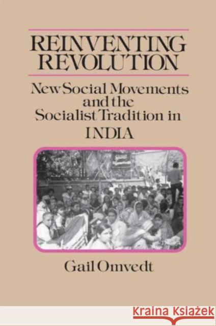 Reinventing Revolution: New Social Movements and the Socialist Tradition in India Omvedt, Gail 9780873327855 0