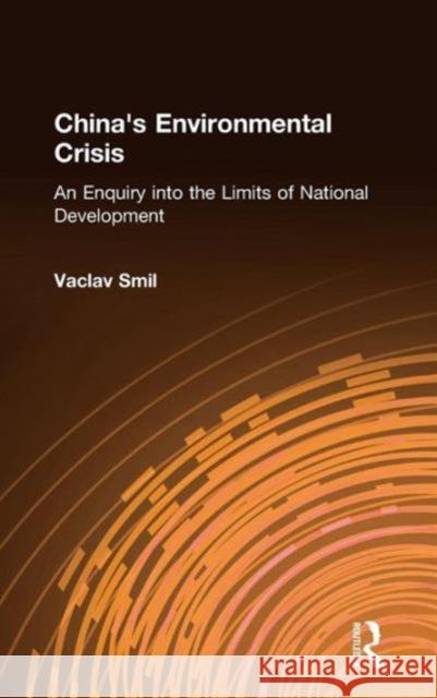 China's Environmental Crisis: An Enquiry Into the Limits of National Development: An Enquiry Into the Limits of National Development Smil, Vaclav 9780873328197 M.E. Sharpe