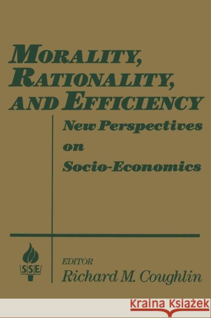 Morality, Rationality and Efficiency: New Perspectives on Socio-economics Coughlin, Richard M. 9780873328227 M.E. Sharpe