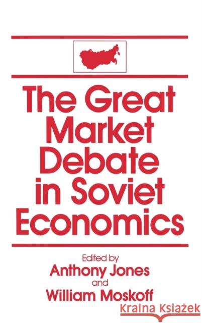 The Great Market Debate in Soviet Economics: An Anthology: An Anthology Jones, David M. 9780873328685 M.E. Sharpe
