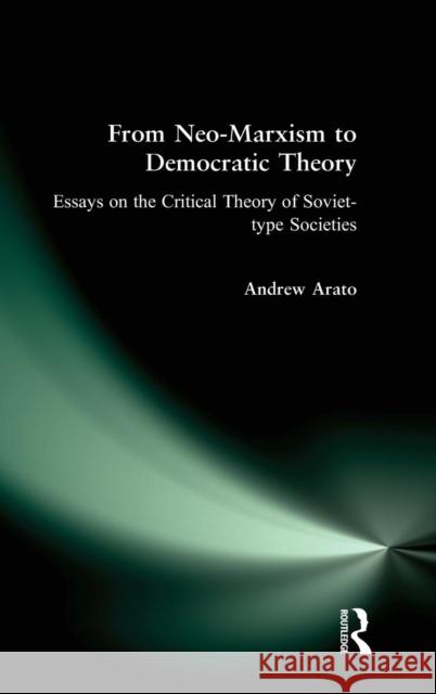 From Neo-Marxism to Democratic Theory: Essays on the Critical Theory of Soviet-type Societies Arato, Andrew 9780873328821 M.E. Sharpe
