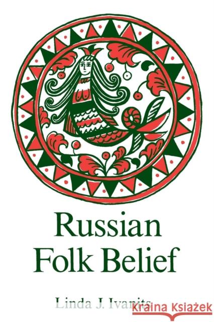 Russian Folk Belief Linda J. Ivanits Linda J. Ivantis Sophie Schiller 9780873328890 Taylor & Francis Inc