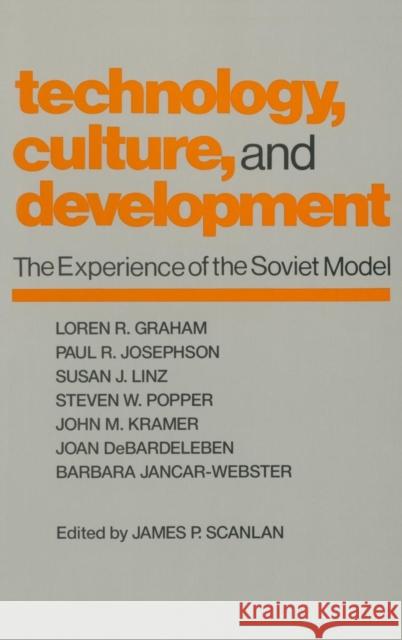 Technology, Culture and Development: The Experience of the Soviet Model Scanlan, James P. 9780873328913