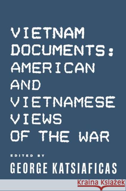 Vietnam Documents: American and Vietnamese Views: American and Vietnamese Views Katsiaficas, George 9780873328968