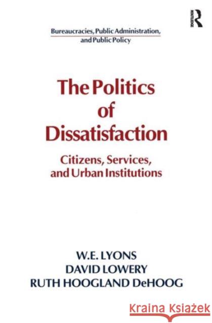 The Politics of Dissatisfaction: Citizens, Services and Urban Institutions Lowery, David 9780873328982 M.E. Sharpe