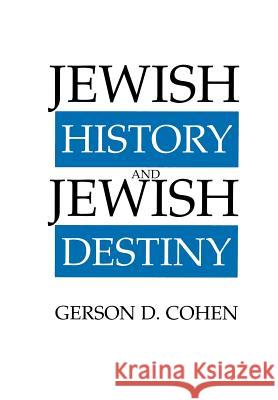 Jewish History and Jewish Destiny Gerson D. Cohen Neil Gillman 9780873340748 JTS Press