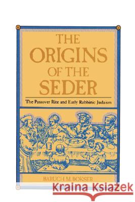 The Origins of the Seder: The Passover Rite and Early Rabbinic Judaism Bokser, Baruch M. 9780873340878 JTS Press