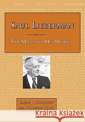 Saul Lieberman: The Man and His Work Schochet, Elijah J. 9780873341110 